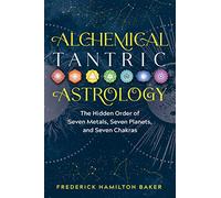 Alchemical Tantric Astrology: The Hidden Order of Seven Metals, Seven Planets, and Seven Chakras