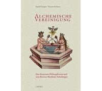 Alchemische Vereinigung: Das «Rosarium Philosophorum» und sein Besitzer Bartlome Schobinger mit einem Beitrag von Doris Oltrogge, Robert Fuchs