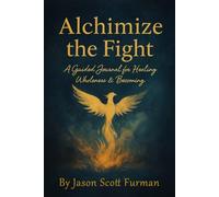 Alchemize the Fight: A Guided Journal for Healing and Becoming (Alchemize my Life)