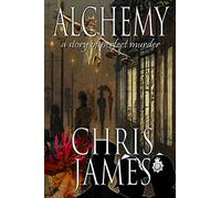 Alchemy: a story of perfect murder ~ an historical murder thriller: Volume 1