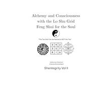 Alchemy and Consciousness with the lo Shu Grid: Feng Shui for the Soul