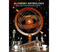 Alchemy Astrology, Lost Key To The Philosopher's Stone