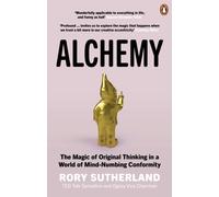 Alchemy: The Magic of Original Thinking in a World of Mind-Numbing Conformity