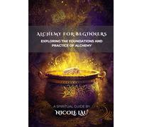 Alchemy for Beginners: Exploring the Foundations and Practice of Alchemy
