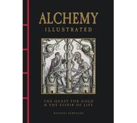 Alchemy Illustrated : The Quest for Gold & the Elixir of Life