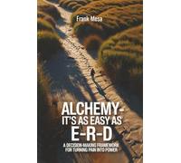 Alchemy - It's As Easy As E-R-D: “A Decision-Making Framework for Turning Pain into Power”