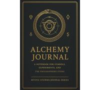 Alchemy Journal: A Notebook for Symbols, Experiments, and the Philosopher’s Stone