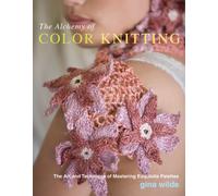 Alchemy of Color Knitting, The: The Art and Technique of Mastering Exquisite Palettes