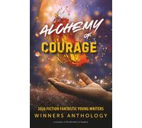 Alchemy of Courage: 2026 Fiction Fantastic Young Writers Winners Anthology