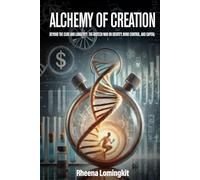 Alchemy of Creation: Beyond the Cure and Longevity: The Biotech War on Identity, Mind Control, and Capital