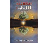 Alchemy of Light - Revised & Updated Edition: Working with the Primal Energies of Life