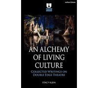 Alchemy of Living Culture, An: Collected Writings on Double Edge Theatre (Theatre Makers)