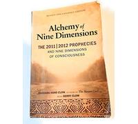 Alchemy of Nine Dimensions: The 2011/2012 Prophecies and Nine Dimensions of Consciousness: Revised and Expanded Edition: The 2011/2012 Prophecies, Crop Circles, and Nine Dimensions of Consciousness
