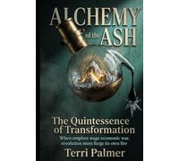 Alchemy of the Ash: The Quintessence of Transformation: When empires wage economic war, revolution must forge its own fire