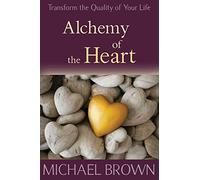 Alchemy of the Heart: Transform Turmoil into Peace Through Emotional Integration