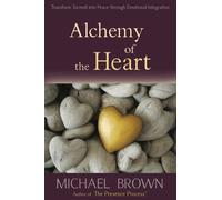 Alchemy of the Heart: Transform Turmoil into Peace through Emotional Integration by Michael Brown (2008-05-30)