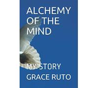 ALCHEMY OF THE MIND: MY STORY
