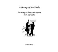 Alchemy of the Soul - learning to dance with your own Divinity