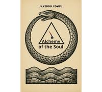 Alchemy of the Soul: Symbols, Experiments, and Reflections to Transform Body, Mind, and Spirit