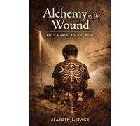 Alchemy of the Wound: Field Manual for the Body