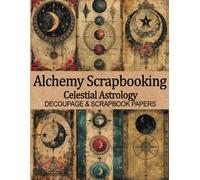 Alchemy Scrapbooking, Celestial Astrology Decoupage and Scrapbook Papers: Vintage Witchy Pagan Pages for Junk Journals, Collage & Paper Crafts, 24 double sided sheets