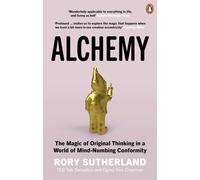 Alchemy: The Magic of Original Thinking in a World of Mind-Numbing Conformity