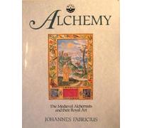 Alchemy: The Medieval Alchemists and their Royal Art