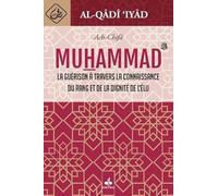 AL-CHIFA - LA GUERISON A TRAVERS LA CONNAISSANCE DU RANG ET DE LA DIGNITE DE L ELU MUHAMMAD (BSL): La guérison à travers la connaissance du rang et de la dignité de l'élu Muhammad