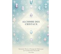Alchimie des Cristaux : Harmoniser Pierres et Énergie des Chakras pour une Transformation Personnelle