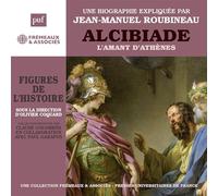 Alcibiade L’amant D’athènes - Une Biographie Expliquée - Un Cours Particulier De Jean-Manuel Roubineau