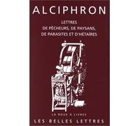 Alciphron, Lettres de Pecheurs, de Paysans, de Parasites Et d'Hetaires: 38 (La Roue a Livres)