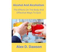 Alcohol and Alcoholism: The Effects on The Body And Effective Ways to Quit