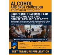 Alcohol and Drug Counselor Exam Study Guide 2025-2026: Master the ADC Certification with Detailed Content Reviews of Clinical Evaluation, Treatment ... Practice Tests for the IC&RC Certification