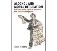 Alcohol and Moral Regulations: Public Attitudes, Spirited Measures and Victorian Hangovers