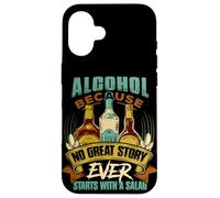 Alcohol, Because No Great Story Ever Starts with Salad Quote Case for iPhone 16
