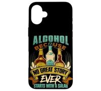 Alcohol, Because No Great Story Ever Starts with Salad Quote Case for iPhone 16 Plus