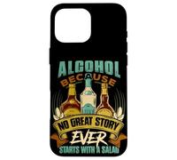 Alcohol, Because No Great Story Ever Starts with Salad Quote Case for iPhone 16 Pro Max