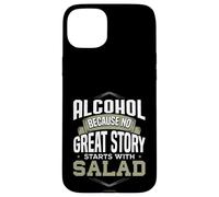 Alcohol Because No Great Story Starts with Salad Alcohol Case for iPhone 15 Plus