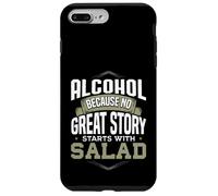 Alcohol Because No Great Story Starts with Salad Alcohol Case for iPhone 7 Plus/8 Plus