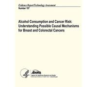 Alcohol Consumption and Cancer Risk: Understanding Possible Causal Mechanisms for Breast and Colorectal Cancers: Evidence Report/Technology Assessment Number 197