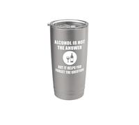 Alcohol Humor Forget Question Funny Quote Stainless Steel Insulated Tumbler