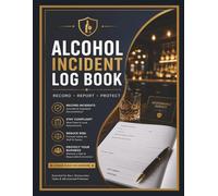 Alcohol Incident Log Book: Bar Incident Reporting Register for Licensed Premises, Pubs, Clubs, Restaurants & Hospitality Venues to Record Refusal Log, Security & Liquor Law Compliance