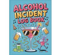 Alcohol Incident Log Book: No More Forgotten Details, Stay Protected with Organized Documentation: 100 Pages of Easy-to-Use Tracking