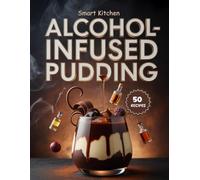 AlcohoL-Infused PUDDING: Boozy, Indulgent & Irresistible Pudding Recipes for Grown-Up Desserts & Celebrations (Purely Pudding: The Ultimate Dessert Cookbook Series)