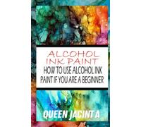 ALCOHOL INK PAINT: HOW TO USE ALCOHOL INK PAINT IF YOU ARE A BEGINNER