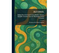 Alcohol: Its Action on the Human Organism