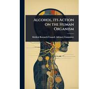 Alcohol, its Action on the Human Organism