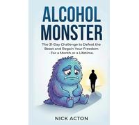 ALCOHOL MONSTER: How to Defeat the Beast and Regain Your Freedom for 31 Days, or Forever