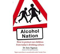 Alcohol Nation: How to protect our children from today's drinking culture