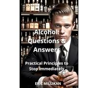 Alcohol: Questions and Answers, Principles Practicals to Stop Immediately